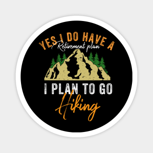 Yes I Do Have A Retirement Plan I plan To Go Hiking Magnet